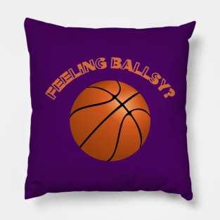 Feeling Ballsy, Fathers Day, Dad's Birthday, Basketball Pillow