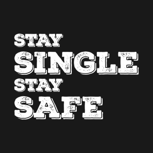 Stay Single Stay Safe T-Shirt