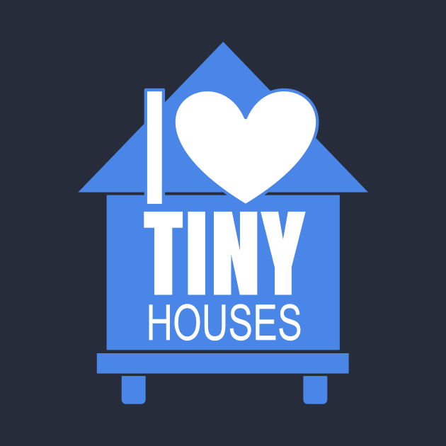 I Love Tiny Houses by Love2Dance