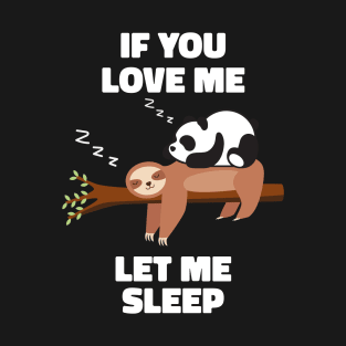 If you Love Me Let Me Sleep Sleeping Sloth and Panda T-Shirt