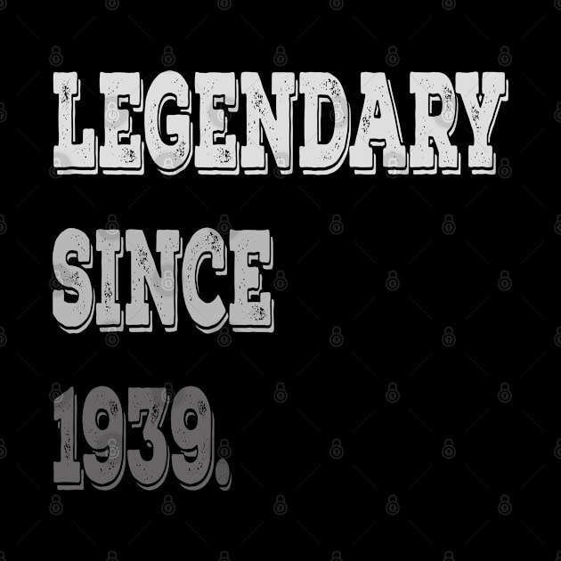 Legendary Since 1939 Birthday Gifts For Men and Women by familycuteycom