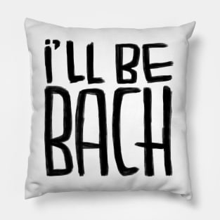 Funny Bach pun, Composer, Ill be Bach Pillow