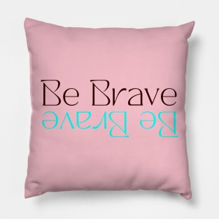 Be Brave Pillow