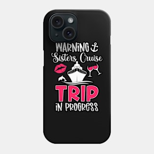 Sisters Cruise Trip In Progress Sisters Cruising Phone Case