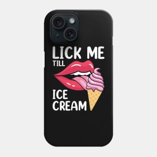 LICK ME TILL ICE CREAM Phone Case