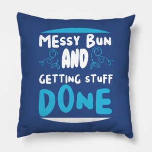 Messy bun and gettin stuff done! Pillow