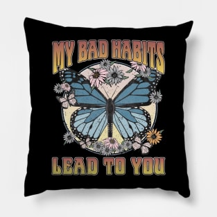 My Bad Habits Lead To You Butterfly Pillow