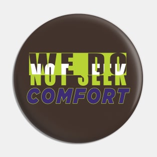 We do not seek comfort Pin