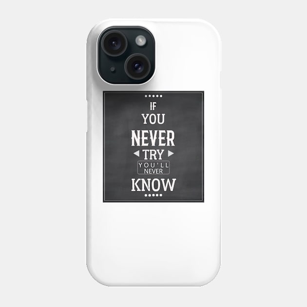 If You Never Try You'll Never Know Phone Case by chalilozdemir