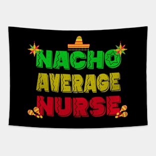 Funny Nurse Week Day Nacho Average Nurse Cinco De Mayo Tapestry