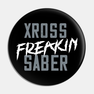 Xross Freakin' Saber Pin