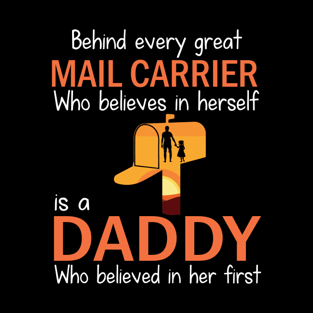 Behind Every Great Mail Carrier Who Believes In Herself Is A Daddy Who Believed In Her First Father by bakhanh123