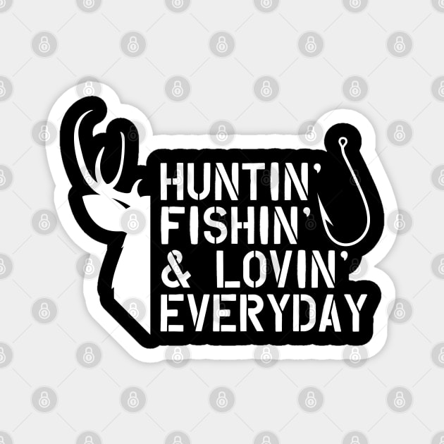 Deer Hunter and Fishing -Huntin' Fishing' & Lovin' Every Day Magnet by KC Happy Shop