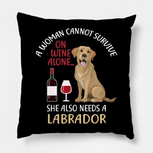 A Woman Cannot Survive On Wine Alone Labrador Dog Lovers Pillow