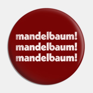 Mandelbaum - Mandelbaum - Mandelbaum! Retro Izzy Mandelbaum Quote Tribute Pin