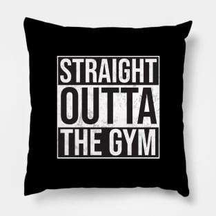 Straight Outta the Gym Pillow