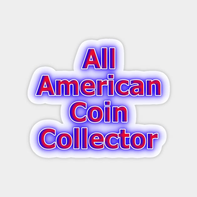 All American Coin Collector Magnet by Creative Creation