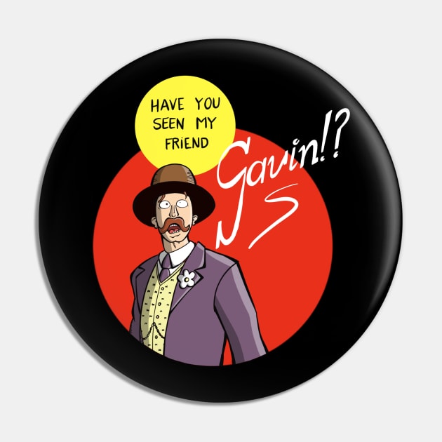 Have you seen my friend Gavin?! Pin by Fishonastick