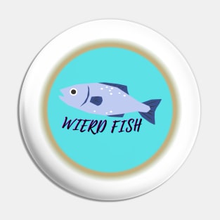 Weird Fish Pin