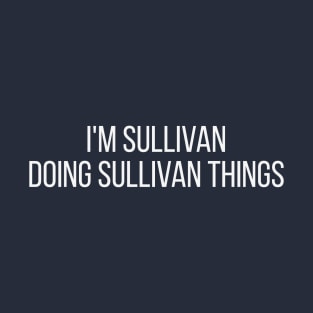 I'm Sullivan doing Sullivan things T-Shirt