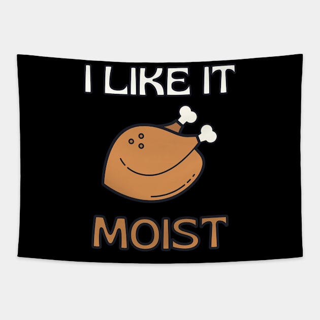 I Like It Moist Thanksgiving Costume Turkey Day Gift Leg Day Tapestry by Tony_sharo