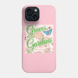 Graves into Gardens Phone Case