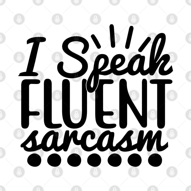 i speak fluent sarcasm by Oddities Outlet