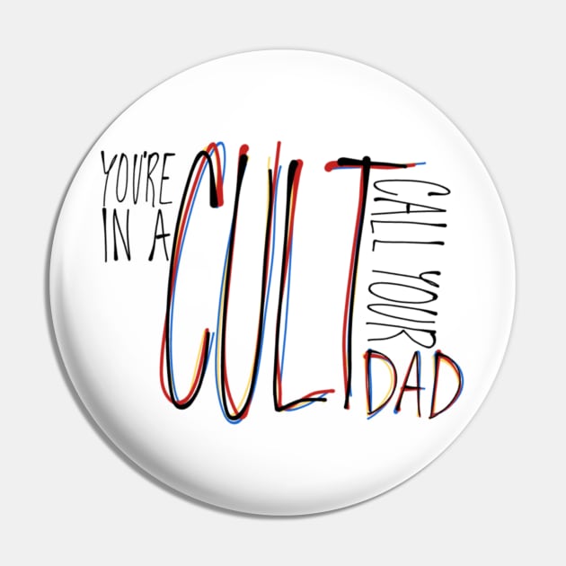 You're in a Cult Call Your Dad Pin by CorrieMick