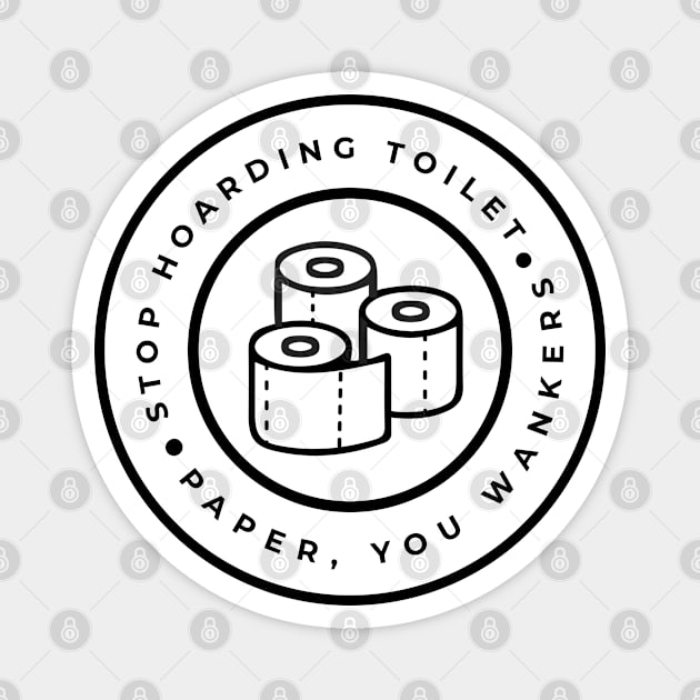 Stop Hoarding Toilet Paper CoronaVirus Magnet by CloudWalkerDesigns