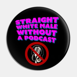 Straight White Male Without A Podcast Pin