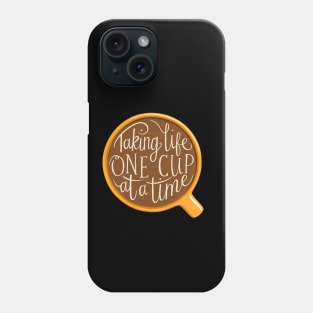 Coffee Lover Taking Life One Cup At A Time Phone Case