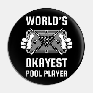 WORLD'S OKAYEST POOL PLAYER Pin