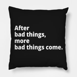 After bad things, more bad things come. Pillow