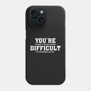 You&#39;re Difficult - Valentines Shirt Phone Case