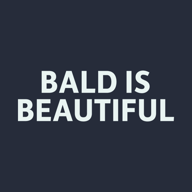 Bald is Beautiful by SillyQuotes