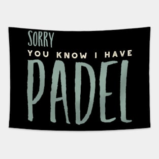 Sorry You Know I Have Padel Tapestry