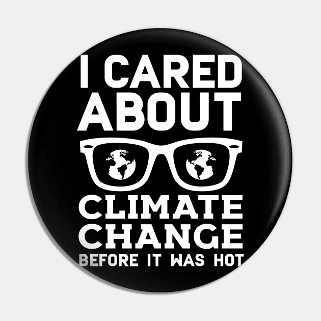 I Cared About Climate Change Before It Was Hot Pin by Eugenex