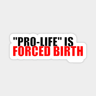 Pro-Life Is Forced Birth (dark) Magnet