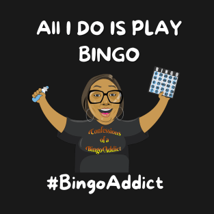 All I Do Is Play Bingo T-Shirt