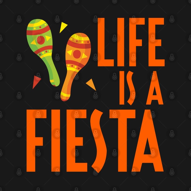 Life Is A Fiesta - Mexican Fiesta by D3Apparels