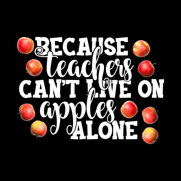 because-teachers-can-t-live-on-apples-alone-teachers-cant-live-on