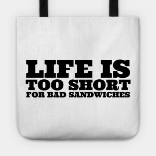 Life Is Too Short For Bad Sandwiches Tote