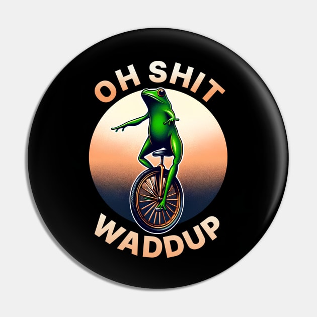 Oh Shit Waddup Frog on Unicycle | Funny Meme Quote | Meme Pin by AngryBlackDog