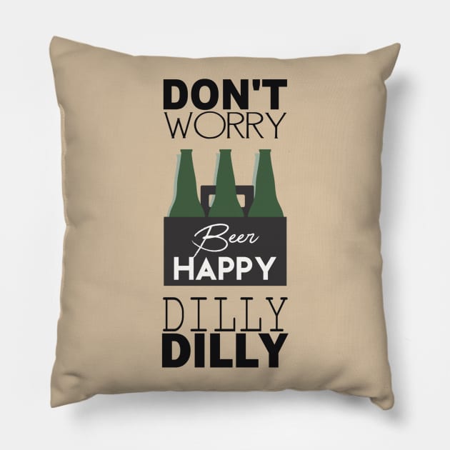 DON’T WORRY BEER HAPPY DILLY DILLY Pillow by BG305