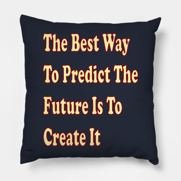 The best way to predict the future is to create it Pillow by The GOAT Design