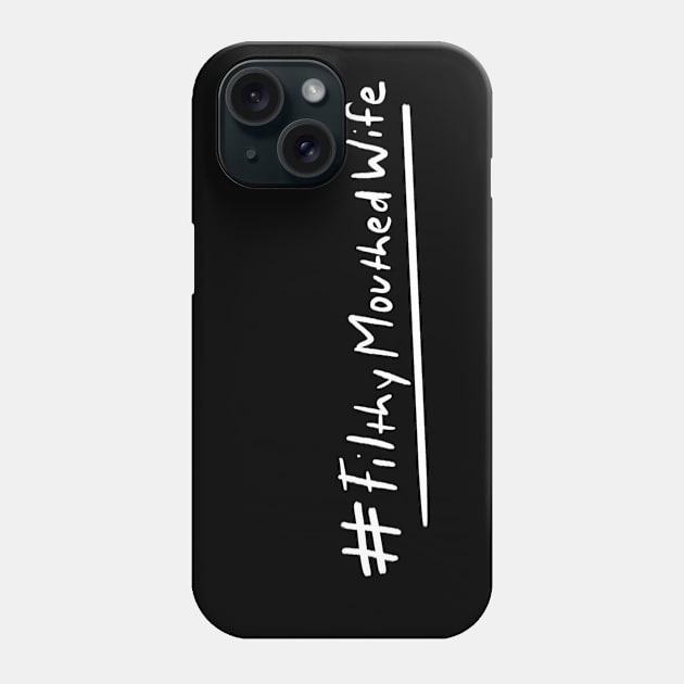 #Filthymouthedwife Proud Filthy Mouthed Wife Phone Case by bubbsnugg