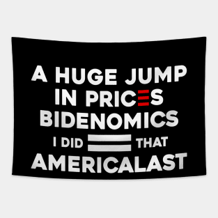 Biden I Did That a Huge Jump In prices BIDENOMICS = AMERICALAST Tapestry