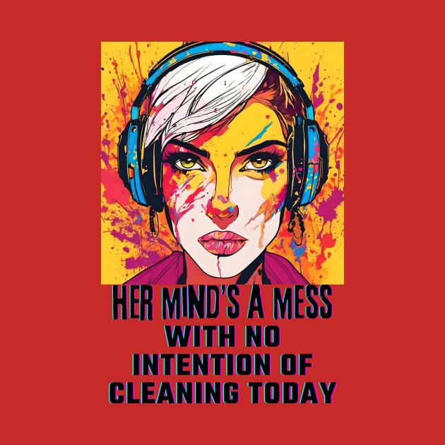 Her Mind's a Mess with no intention of cleaning today by PersianFMts