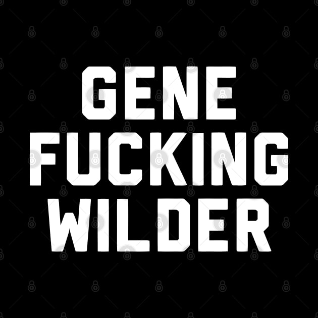 Gene Fucking Wilder by naesha stores