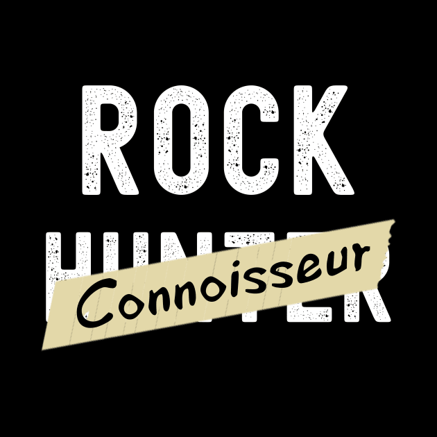 Rock Connoisseur - Rock Hunter- Funny - Rockhound by Crimson Leo Designs